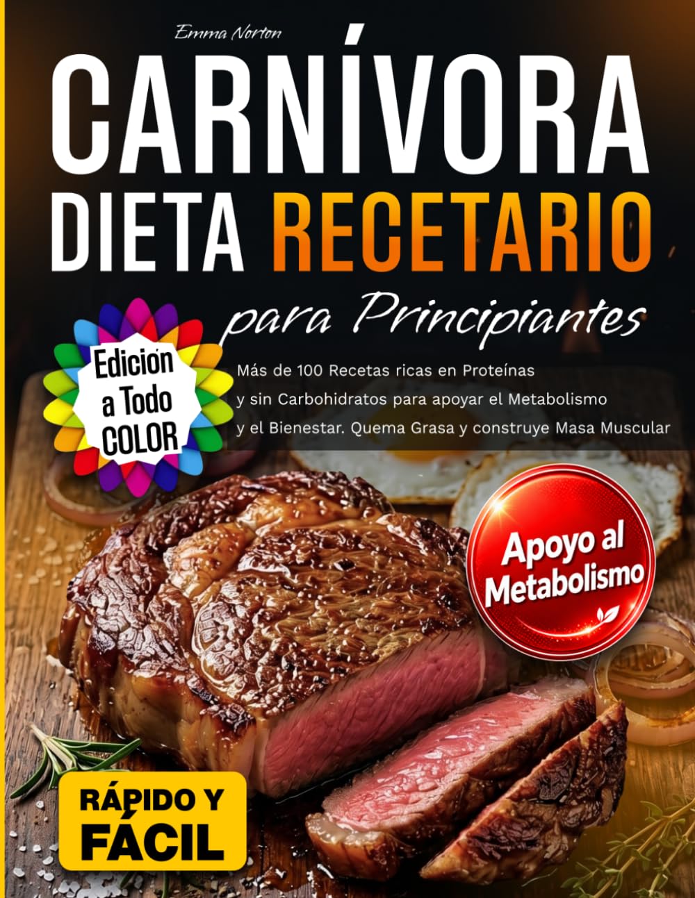 Dieta Carnívora Recetario para Principiantes: Más de 100 Recetas ricas en Proteínas y sin Carbohidratos para apoyar el Metabolismo y el Bienestar. Quema Grasa y construye Masa Muscular
