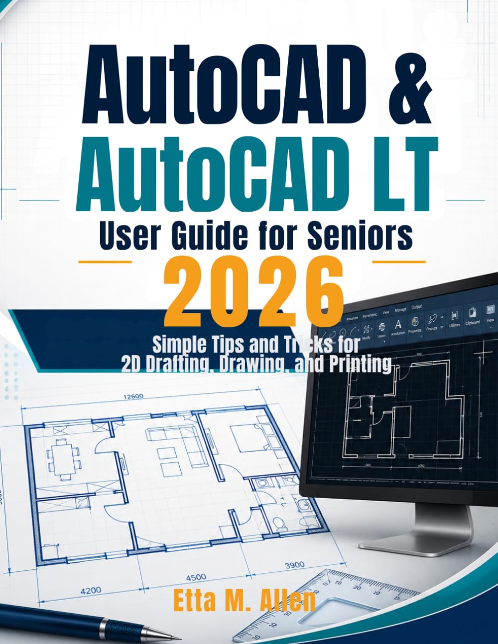 AutoCAD & AutoCAD LT user guide for seniors 2026: A Simple tips and tricks to 2D Drafting, Drawing and Printing.