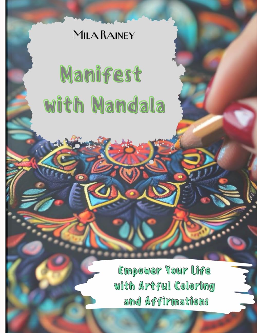Manifest with Mandala: Empower Your Life with Artful Coloring and Affirmations (The Healing Series)