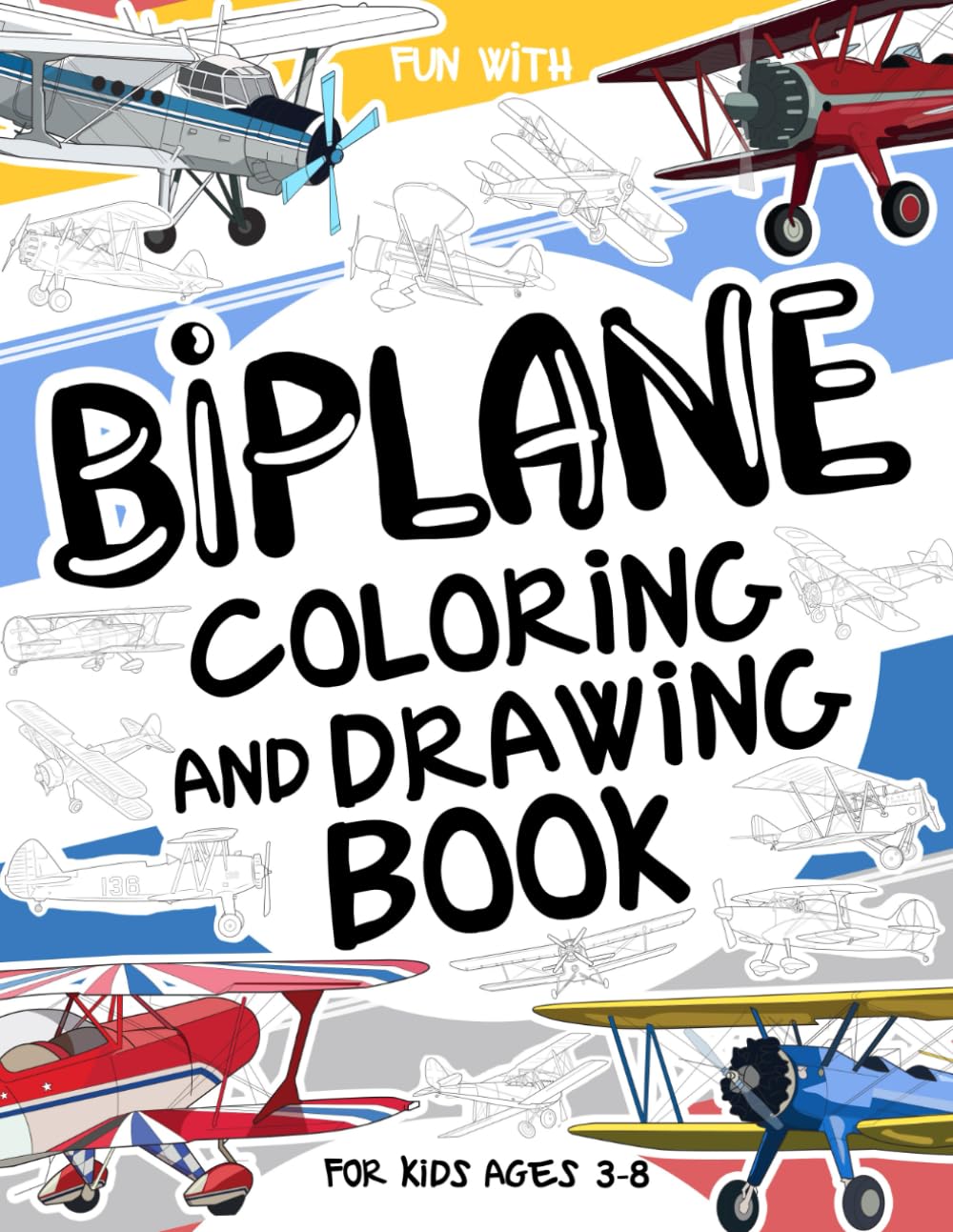 Biplane Coloring and Drawing Book For Kids Ages 3–8: Have fun coloring biplanes and drawing parts of each airplane! A collectible activity book with ... for kids ages 3–8 (Vehicles Collection)