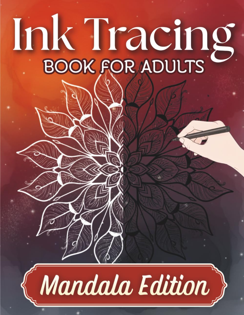Ink Tracing Book for Adults - Mandala Edition: Calming Reverse Coloring Book - Trace the White Lines with a Black Pen to Reveal Beautiful Mandalas
