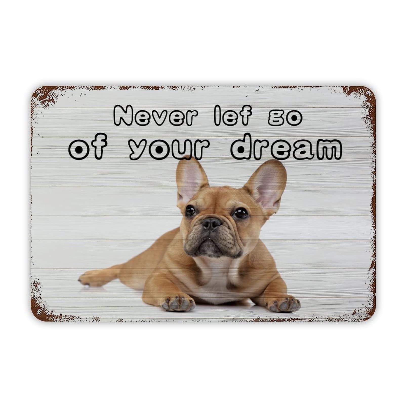 ENEDNATE Rustic Aluminum Sign French Bulldog Never Give Up on Your Dreams Tin Metal Sign Retro Home Kitchen Room Wall Door Hanger Decor Sign 12x8 inch