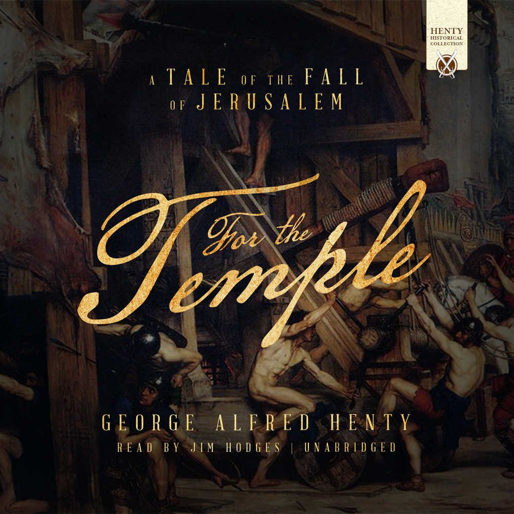 For the Temple: A Tale of the Fall of Jerusalem: Library Edition (Henty Historical Collection)