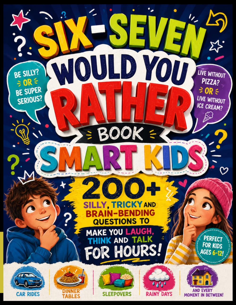 Six-Seven Would You Rather Book Smart Kids: 200+ silly tricky and brain-bending questions to make you laugh think and talk for HOURS! Perfect for car ... rainy days (Think, Draw, Play Series)