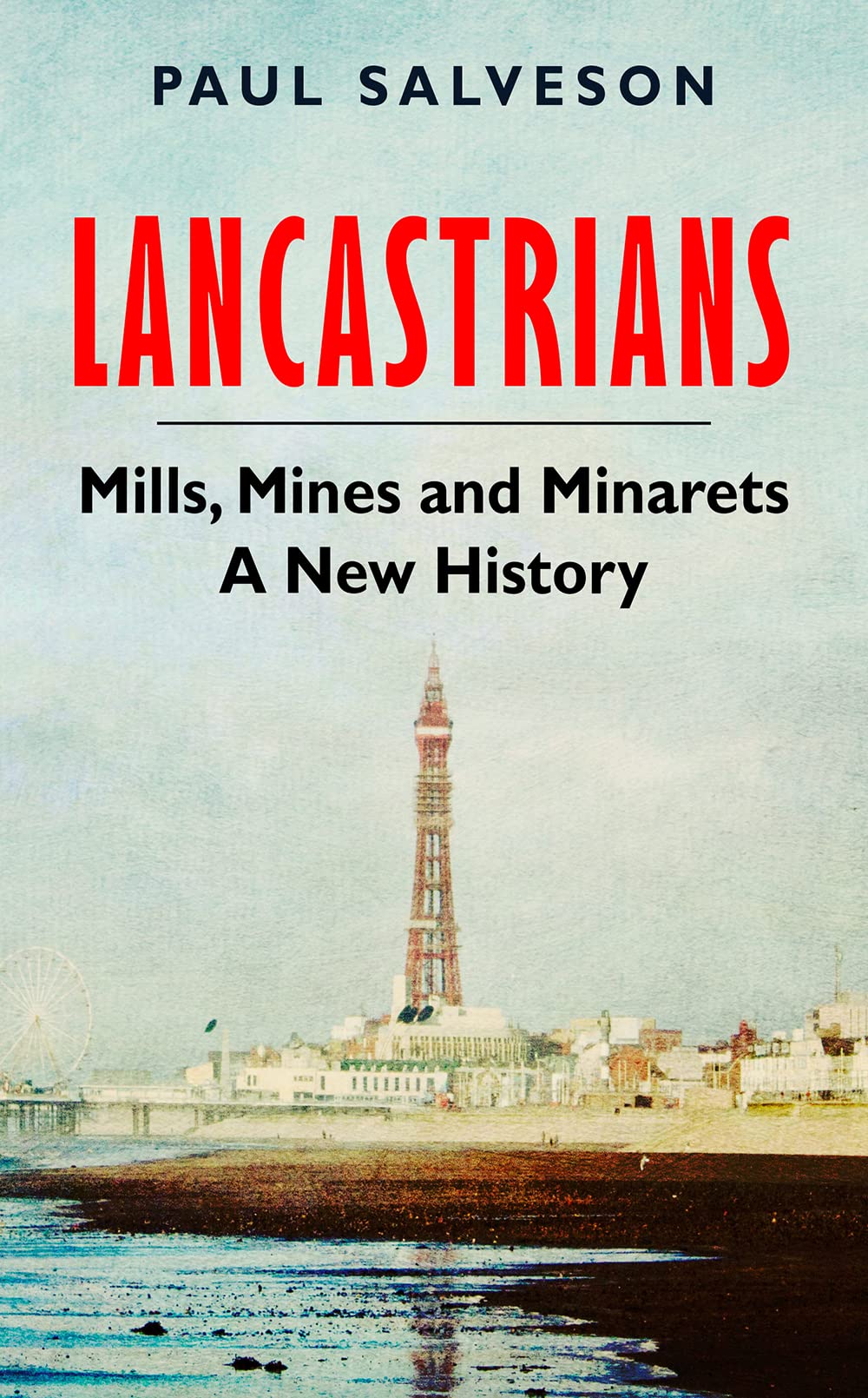 Lancastrians: Mills, Mines and Minarets: A New History Hardcover – 29 June 2023