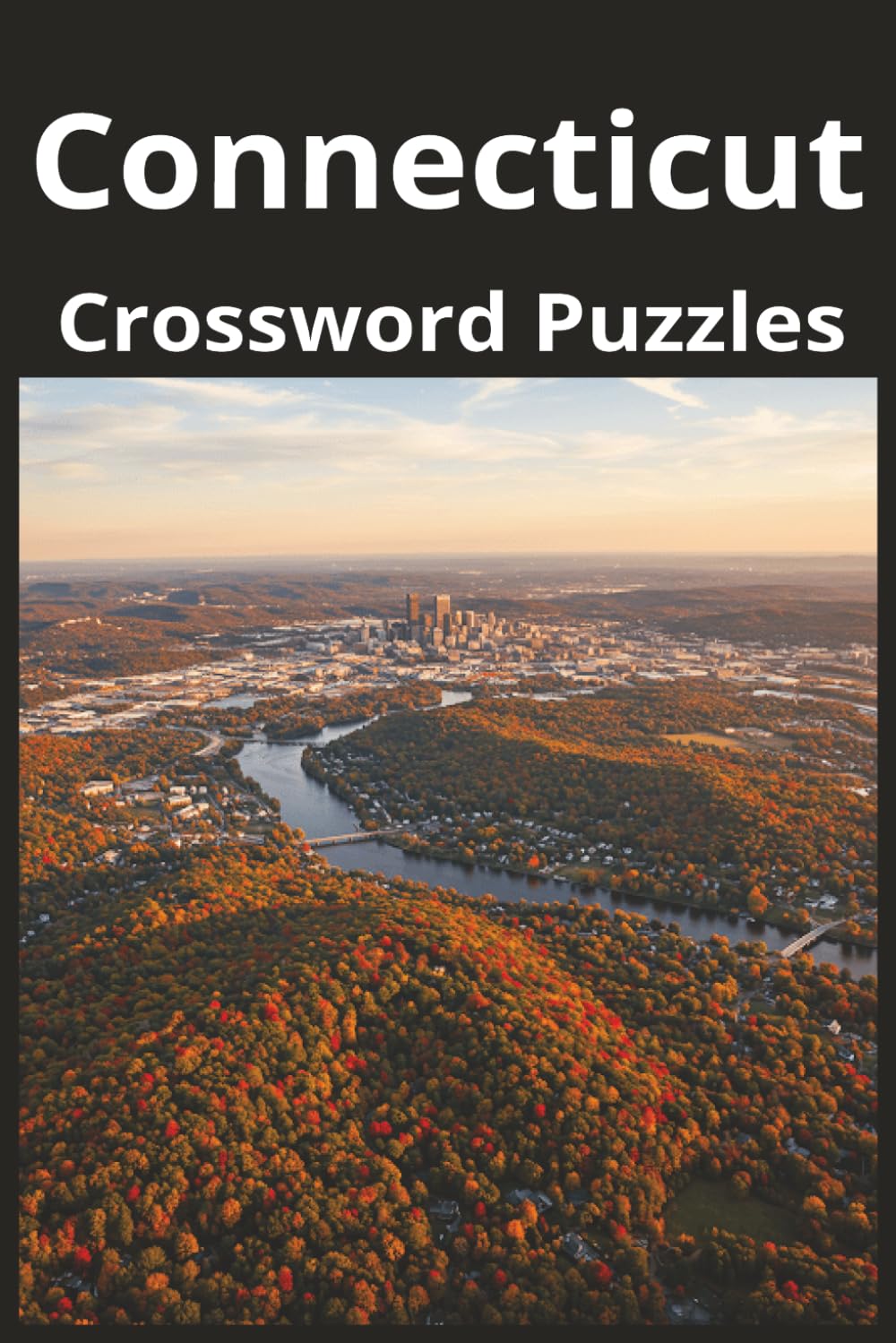 Connecticut State Crossword Puzzle Book: Crossword Puzzles with Easy to Read Print about the state of Connecticut, History, Cities, Geography, and ... Gift for Vacations, Holidays, and Free Times