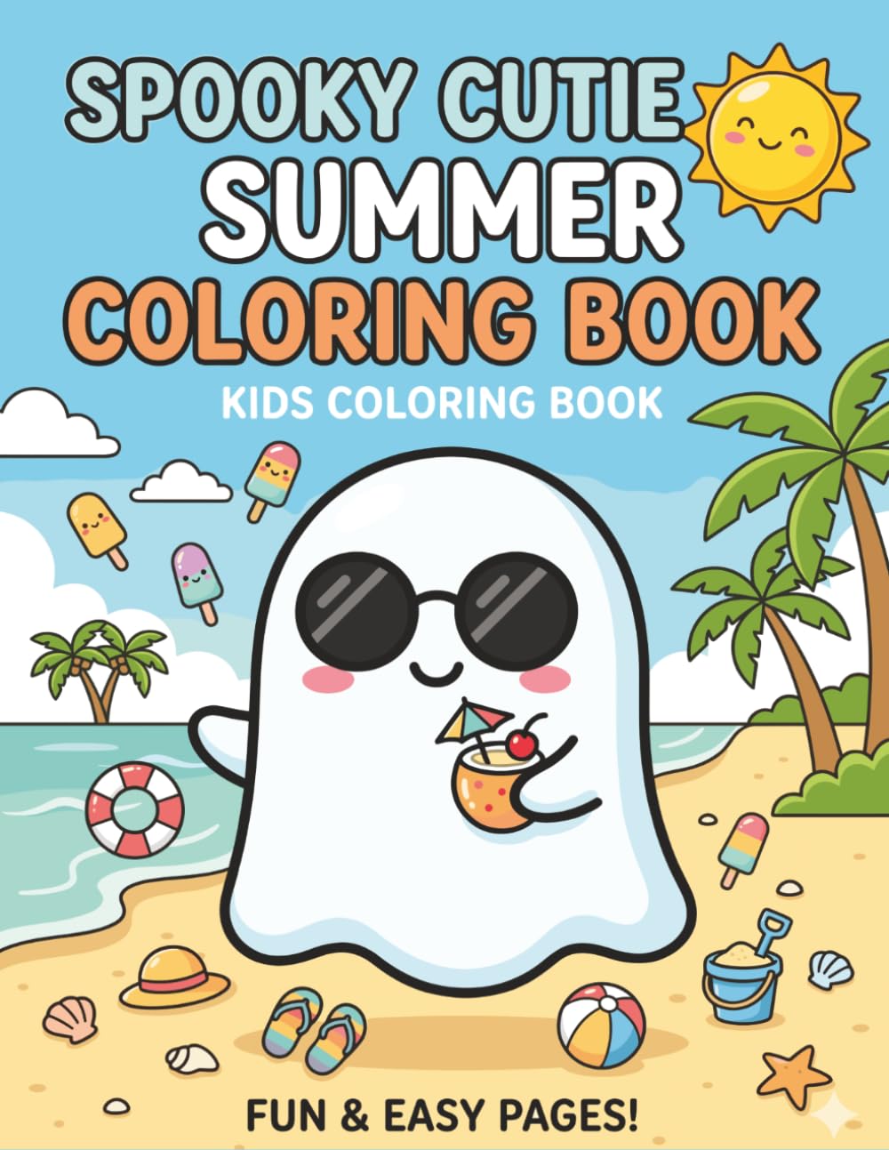 SPOOKY CUTIE SUMMER COLORING BOOK: Fun and Easy Summerween Coloring Pages with Adorable Ghosts, Friendly Skeletons, Beach Fun, Ice Cream, and Fun Vacation Adventures