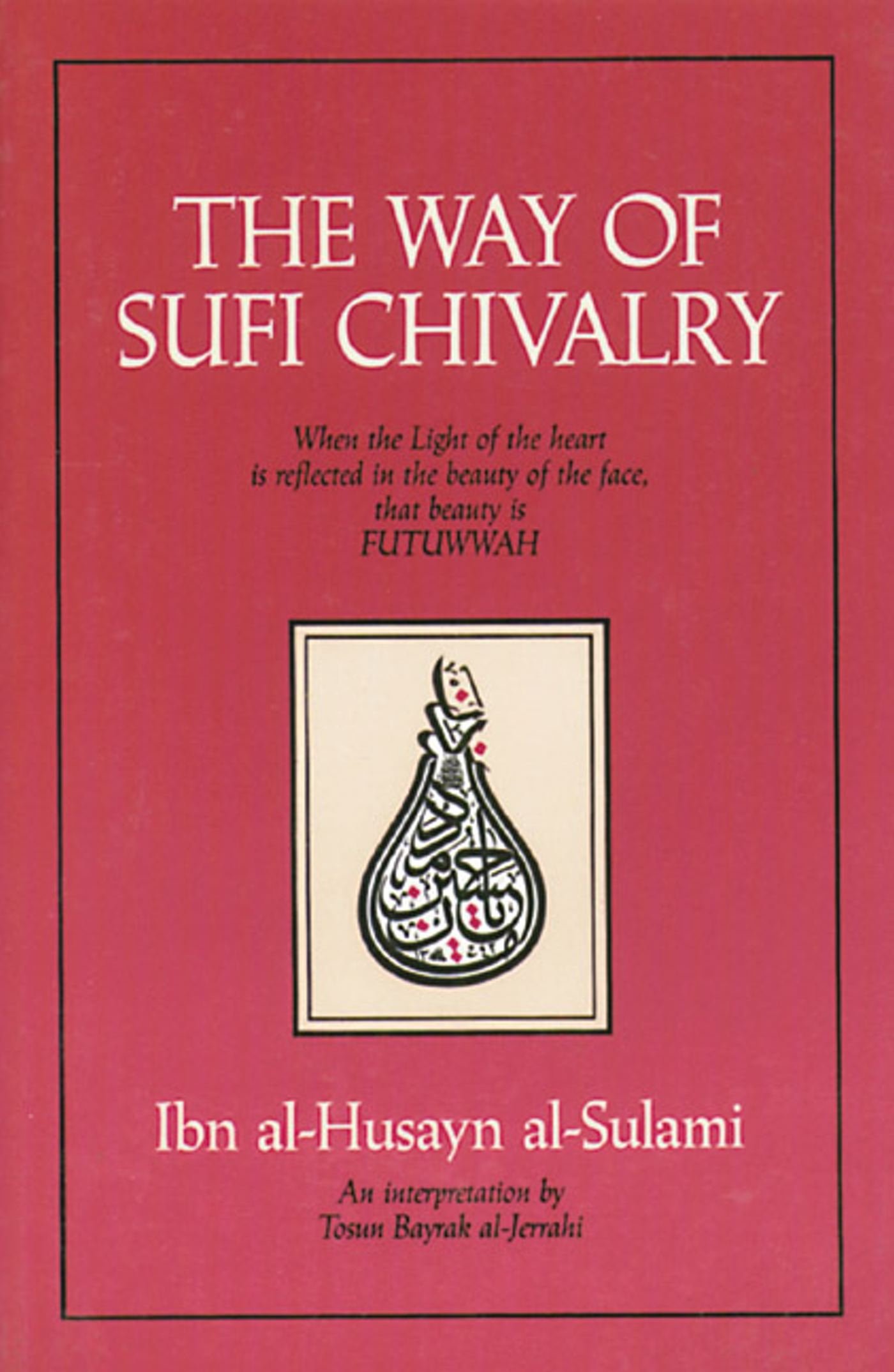 Way Of Sufi Chivalry: When the Light of the Heart is Reflected in the Beauty of the Face