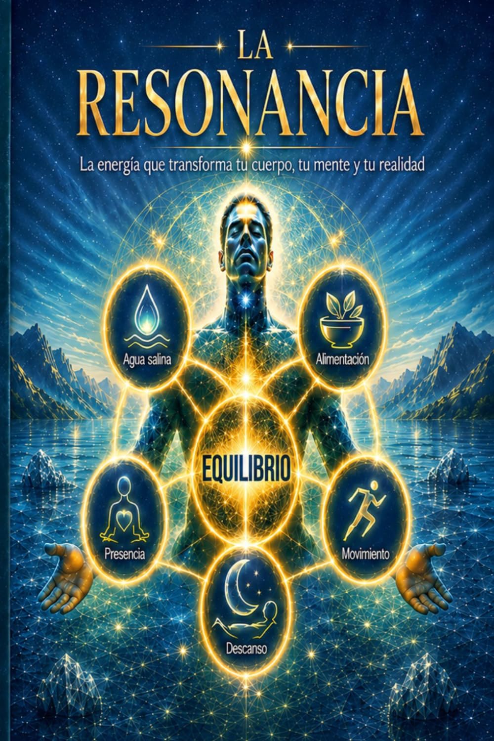 LA RESONANCIA: LA ENERGIA QUE TRANSFORMA TU CUERPO, TU MENTE Y TU REALIDAD