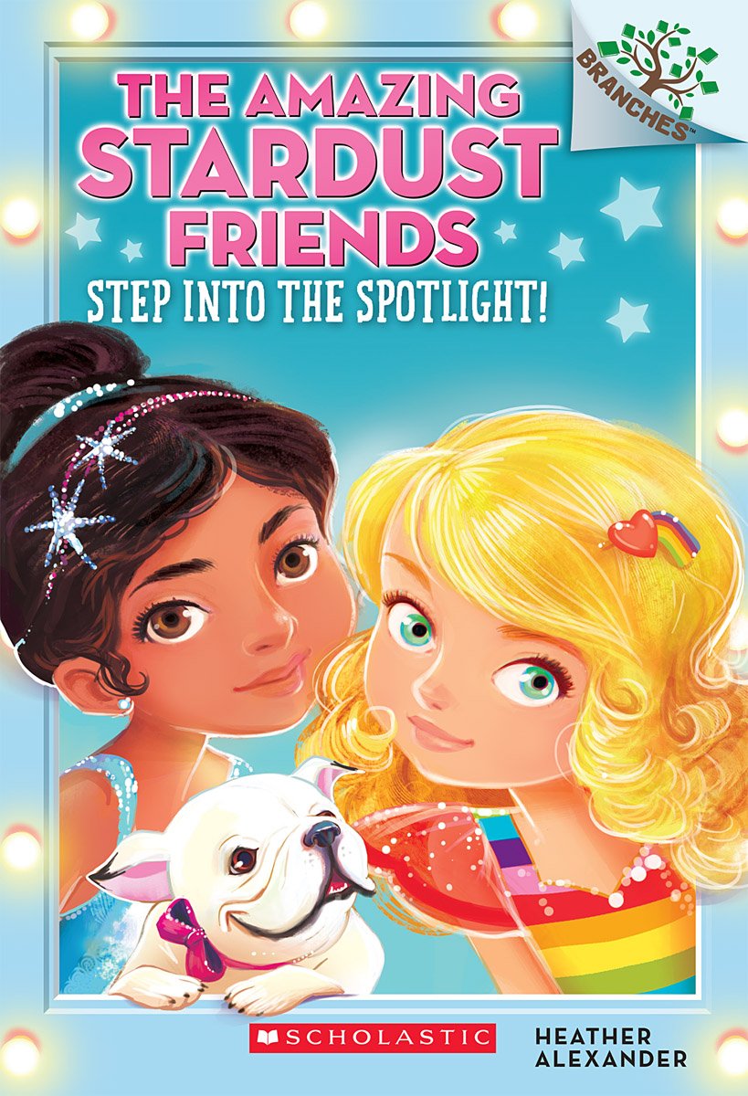 Step Into the Spotlight!: A Branches Book (The Amazing Stardust Friends #1) (1)