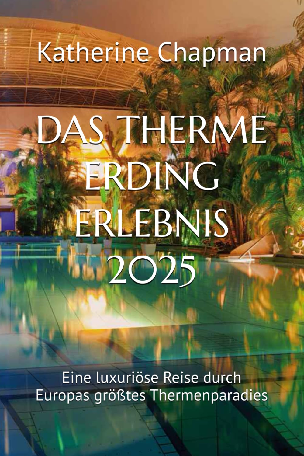 DAS THERME ERDING ERLEBNIS 2025: Eine luxuriöse Reise durch Europas größtes Thermenparadies