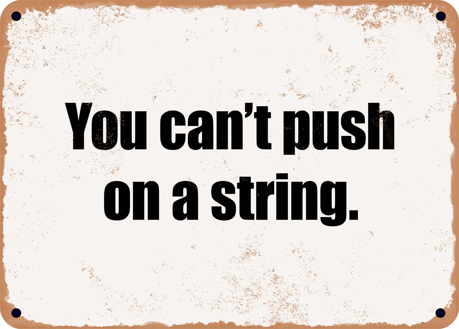 Miaomansenstore Metal Sign - You Can't Push On A String Home Decor
