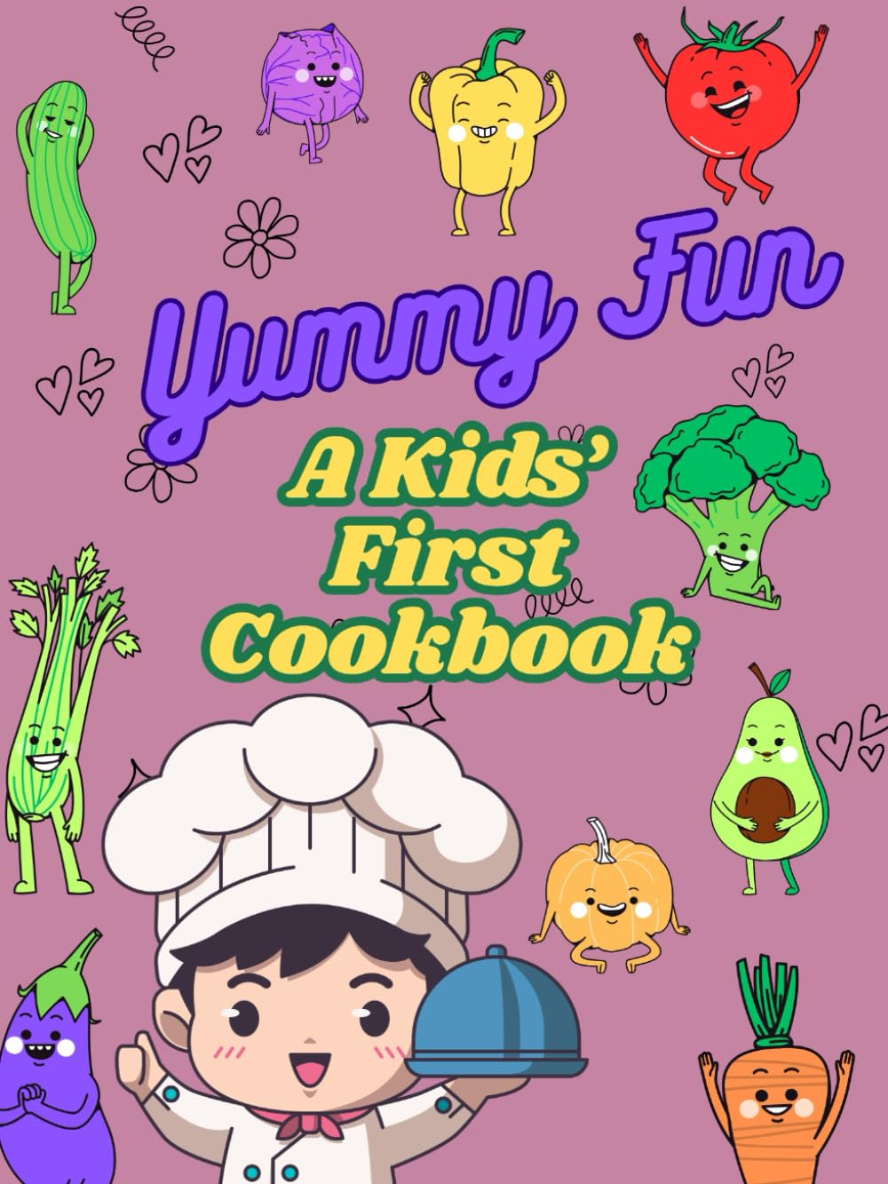 Yummy Fun: A Kids’ First Cookbook: Easy Recipes for Little Chefs to Make and Share!