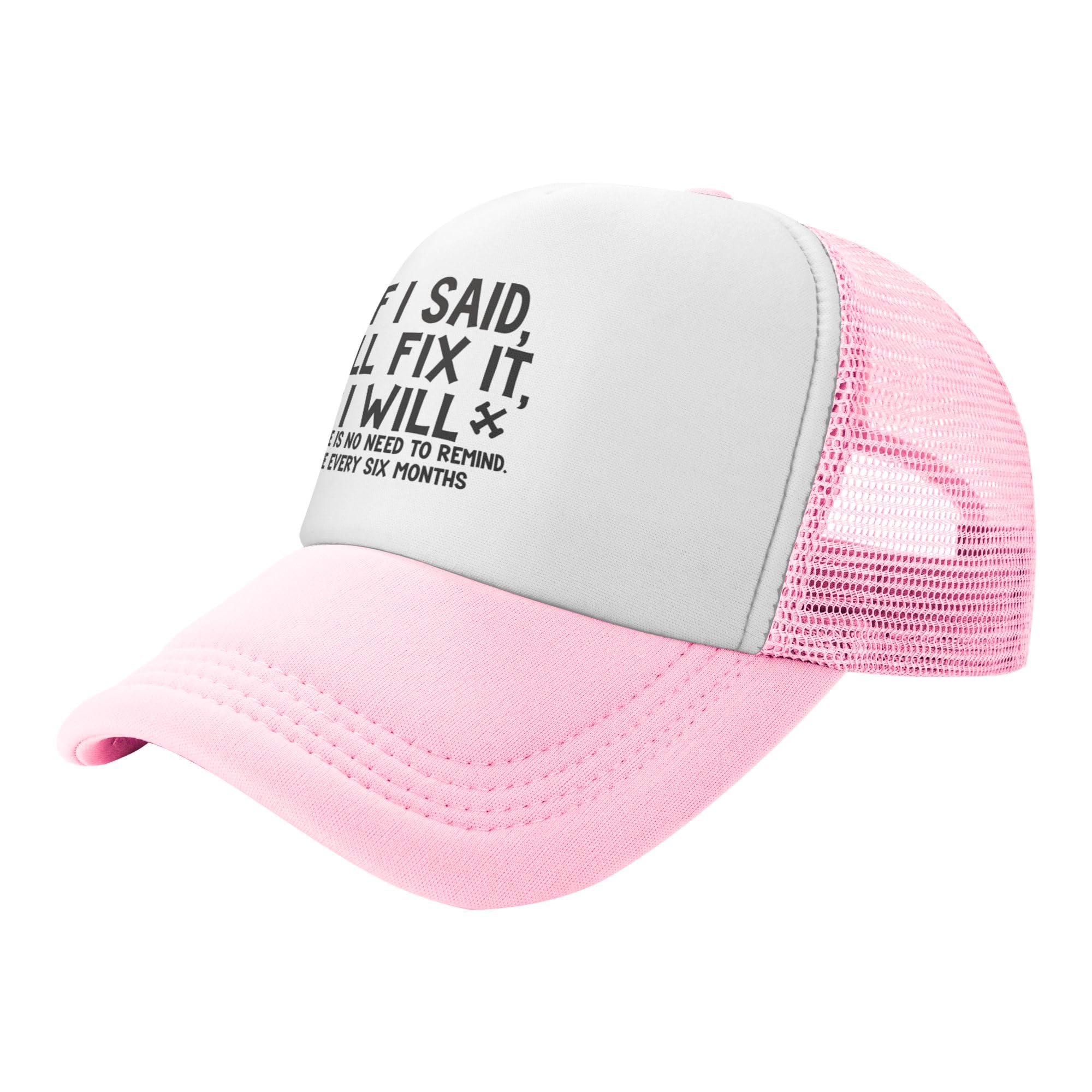 If I Said I'll Fix It I Will Trucker Hat There is No Need to Remind Me Every Six Months Funny Gags Kids Hats Adjustable Mesh Baseball Cap - Pink