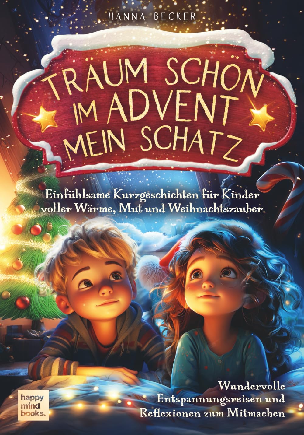 Träum schön im Advent mein Schatz - Einfühlsame Kurzgeschichten für Kinder voller Wärme, Mut und Weihnachtszauber | Mit wundervollen Entspannungsreisen und Reflexionen zum Mitmachen
