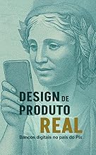 Design de Produto Real: Bancos digitais no país do Pix