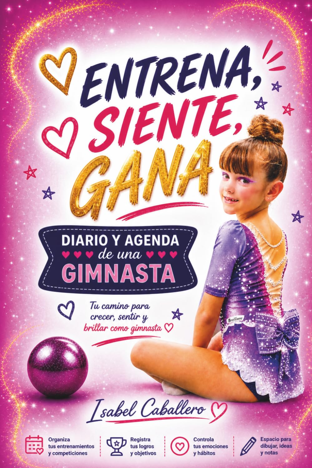 Entrena, siente, gana: Diario y agenda de una gimnasta