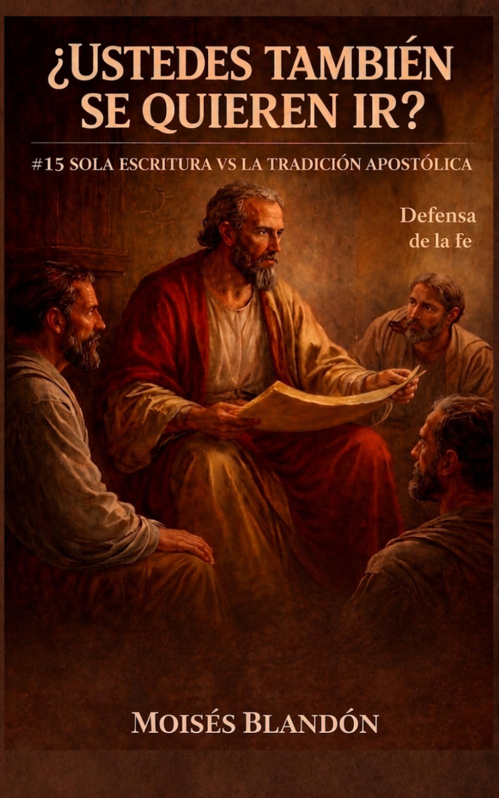 ¿USTEDES TAMBIÉN SE QUIEREN IR?: #15 SOLA ESCRITURA VS LA TRADICIÓN APOSTÓLICA