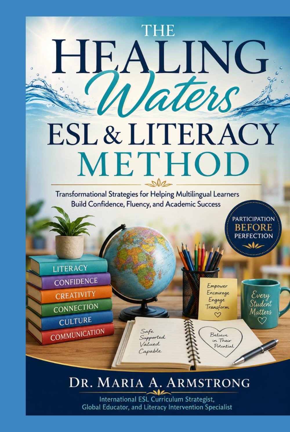 The Healing Waters ESL & Literacy Method: Transformational Strategies for Helping Multilingual Learners Build Confidence, Fluency, and Academic Success