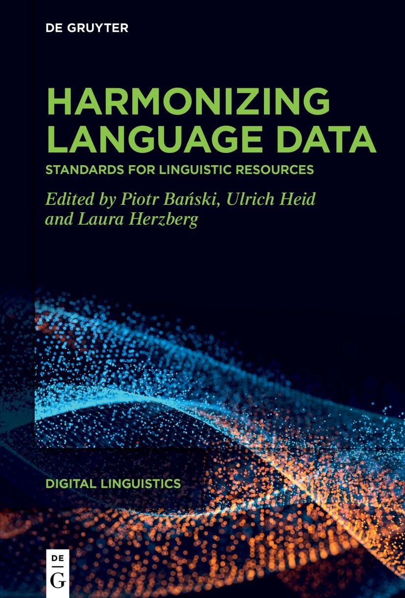 Harmonizing language data: Standards for linguistic resources (Digital Linguistics, 4)