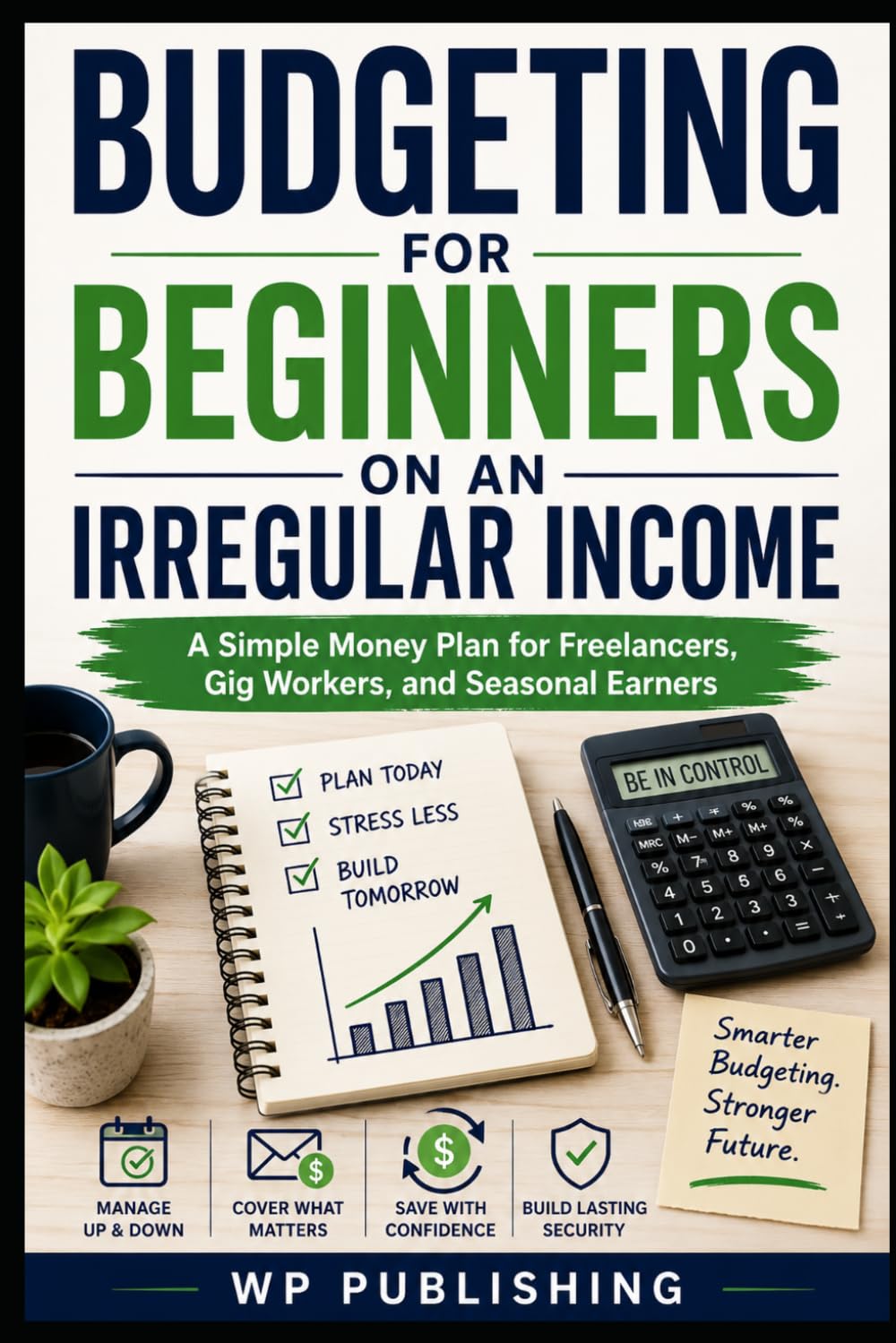Budgeting for Beginners on an Irregular Income: A Simple Money Plan for Freelancers, Gig Workers, and Seasonal Earners