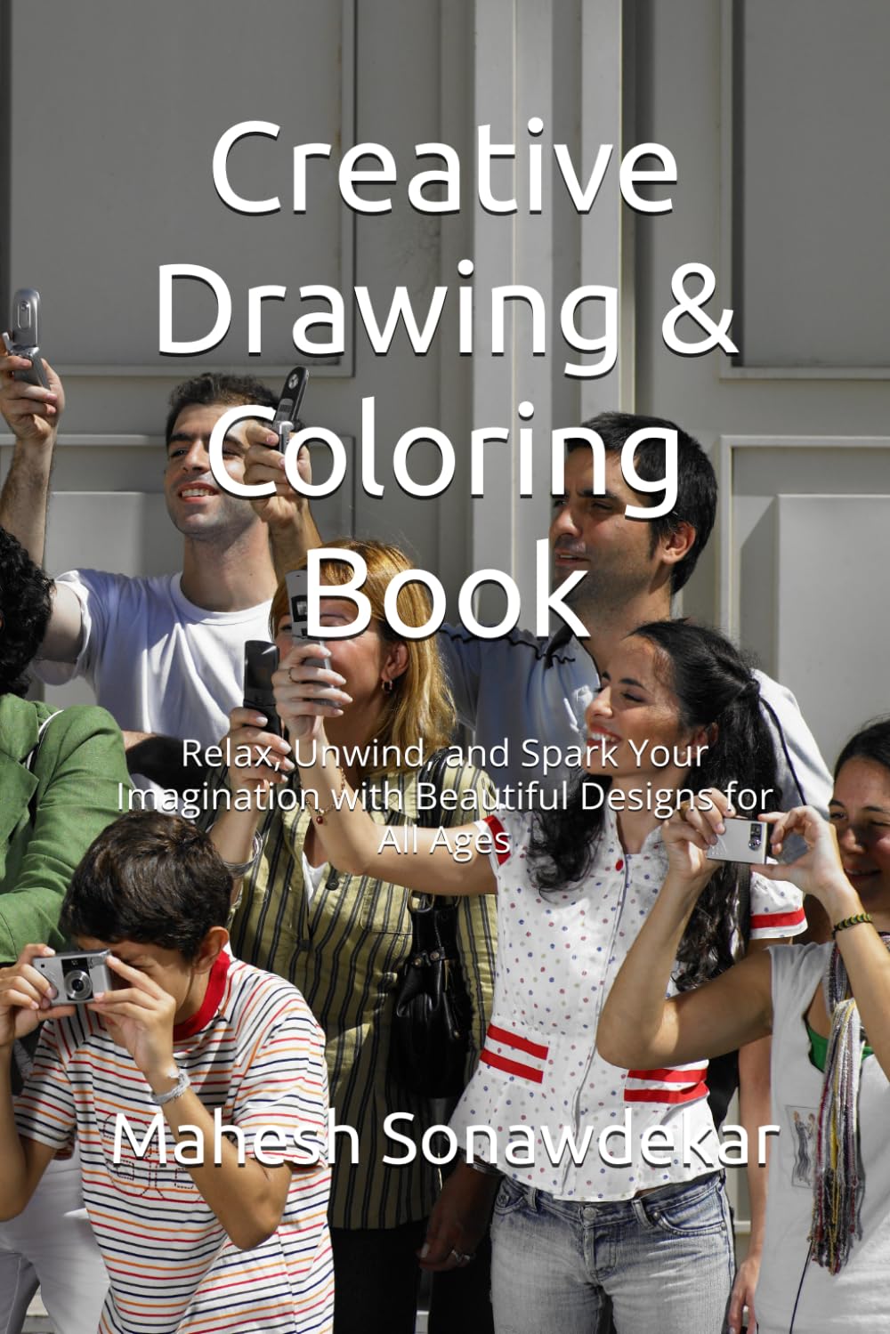 Creative Drawing & Coloring Book: Relax, Unwind, and Spark Your Imagination with Beautiful Designs for All Ages