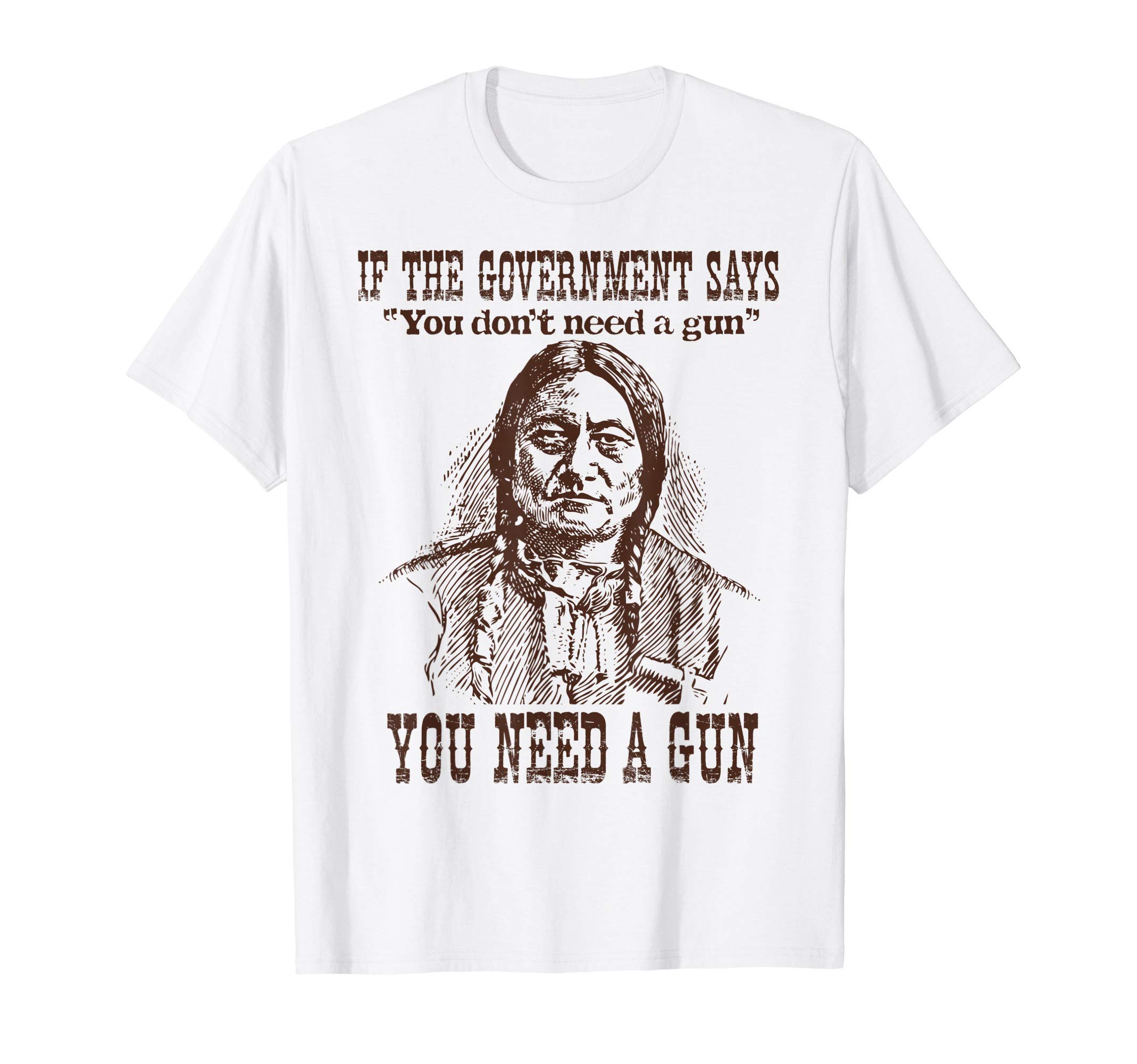 2nd Amendment T-ShirtsYou Need a Gun Sitting Bull Shirt Pro-2nd Amendment TShirt T-ShirtOEKO-TEX STANDARD 100