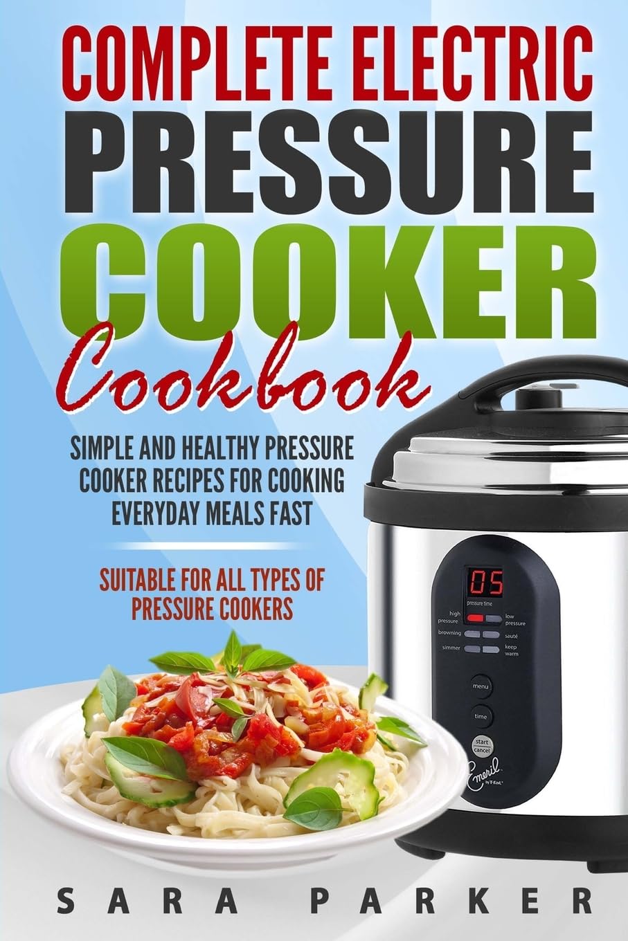 Complete Electric Pressure Cooker Cookbook: Simple and Healthy Pressure Cooker R