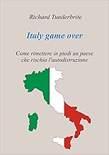 Italy game over Come rimettere in piedi un paese che rischia lautodistruzione