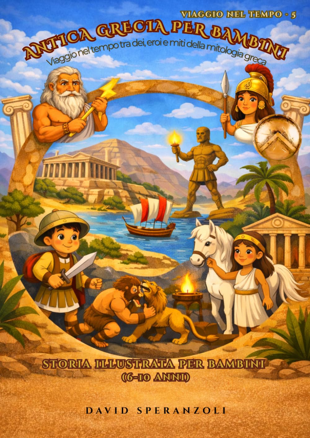 ANTICA GRECIA PER BAMBINI: Viaggio nel tempo tra dei, eroi e miti della mitologia greca (VIAGGIO NEL TEMPO PER BAMBINI)