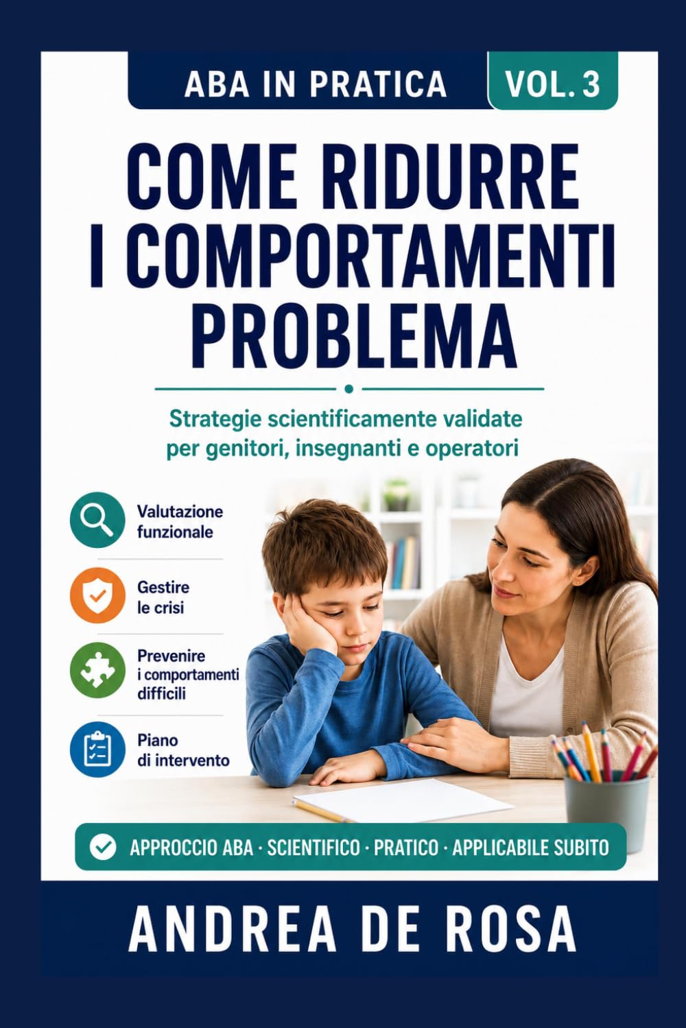 Come Ridurre i Comportamenti Problema: Strategie scientificamente validate per genitori, insegnanti e operatori