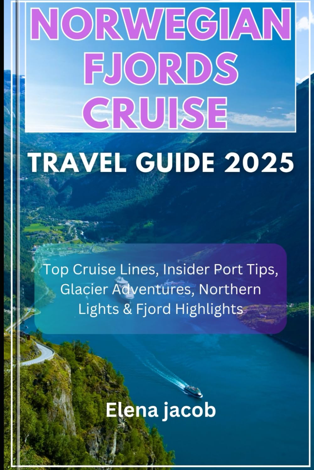 NORWEGIAN FJORD CRUISE TRAVEL GUIDE 2025/2026: Top cruise lines, insider port tips, glacier adventures, and fjord highlights