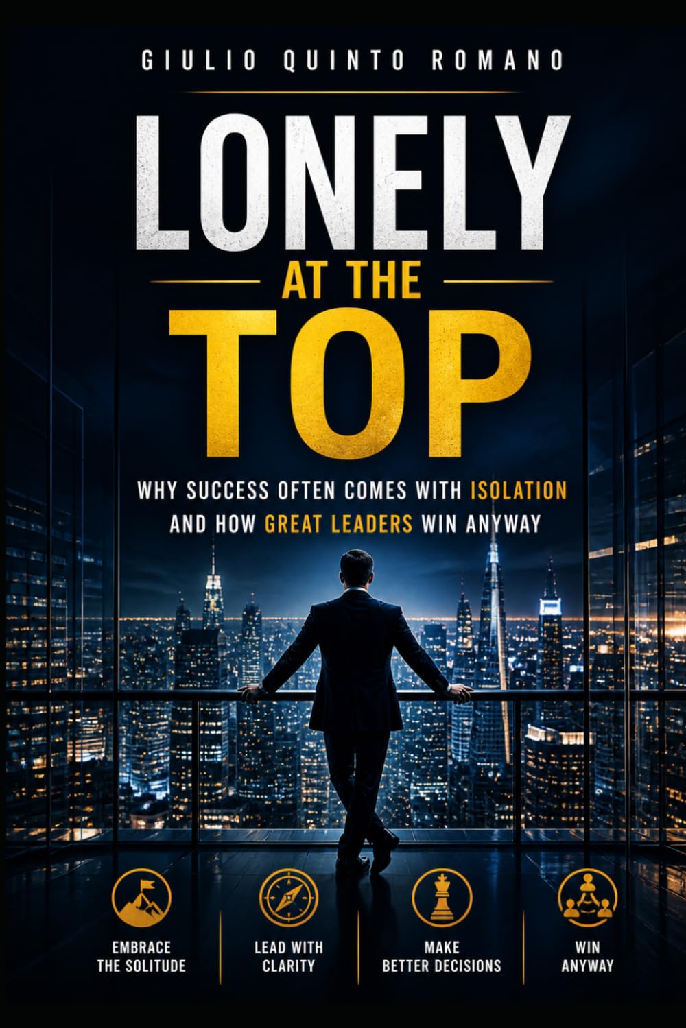 LONELY AT THE TOP: Why Success Often Comes With Isolation And How Great Leaders Win Anyway