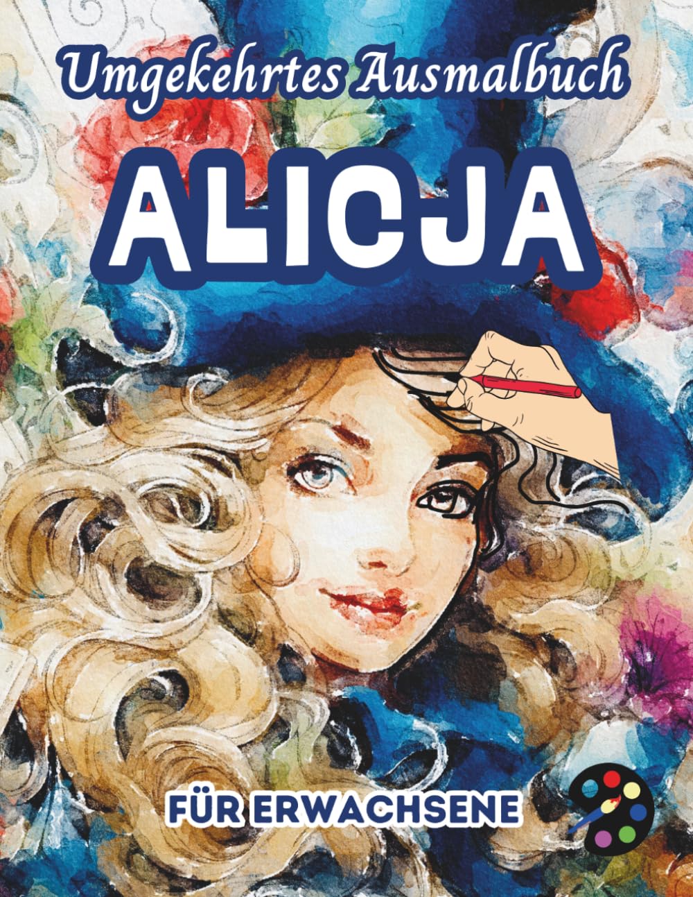 Alicja Umgekehrtes Ausmalbuch Für Erwachsene: 34 Schöne Aquarell-Muster | Kreativität, Achtsamkeit, Meditation, Entspannung, Anti-Stress-Malerei