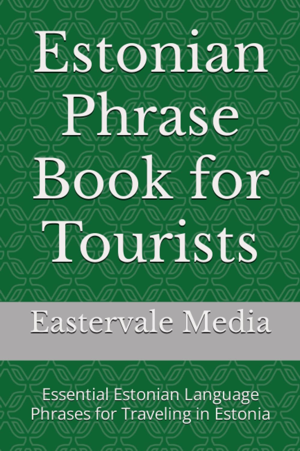 Estonian Phrase Book for Tourists: Essential Estonian Language Phrases for Traveling in Estonia