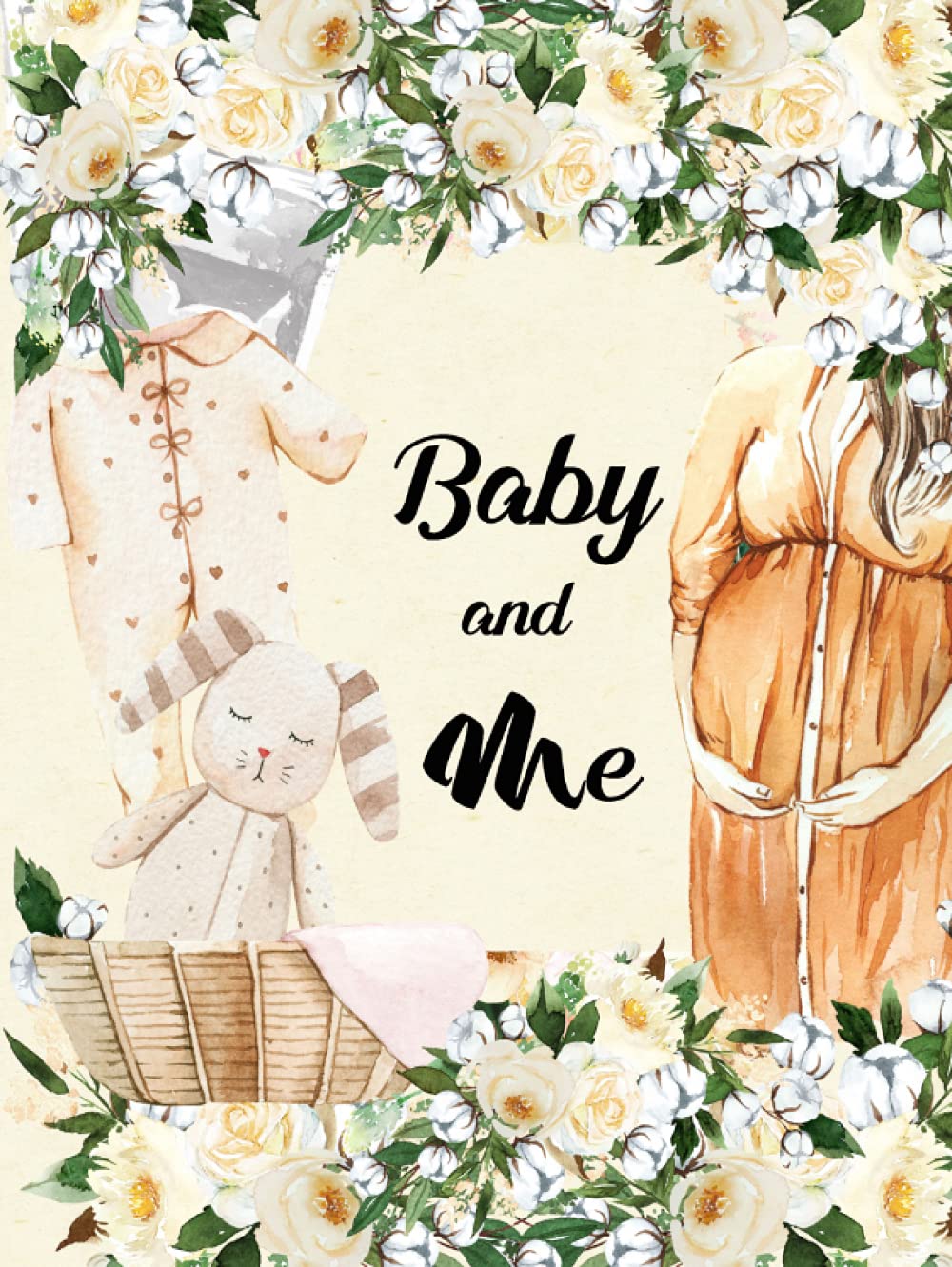 Baby and me: Pregnancy Journal & Planner: Journey through each trimester, plan, prepare and enjoy your pregnancy from conception to birth