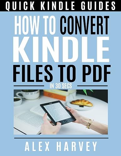How to convert kindle files to PDF -In 30 secs (Quick kindle guides) (English Edition)