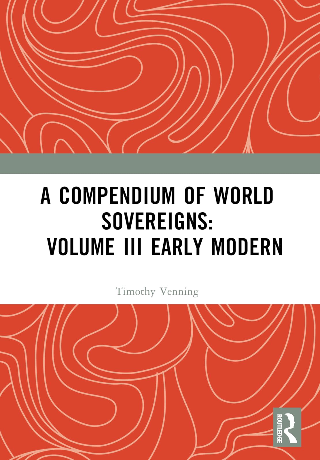 A Compendium of World Sovereigns: Volume III Early Modern: 3