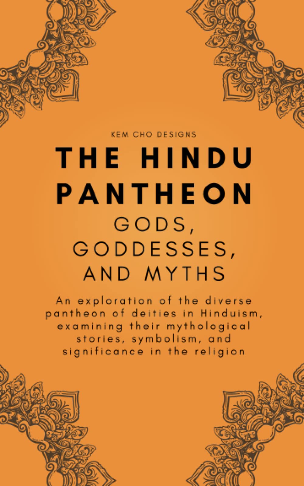 THE HINDU PANTHEON - GODS, GODDESSES, AND MYTHS: An exploration of the diverse pantheon of deities in Hinduism, examining their mythological stories, symbolism, and significance in the religion
