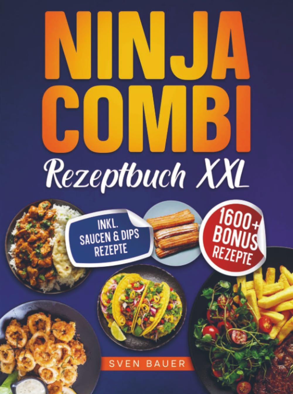 Das Ninja Combi Rezeptbuch XXL: Mit dem 12 in 1 Multikocher leckere Gerichte für jeden Anlass zubereiten | Inkl. Bonus