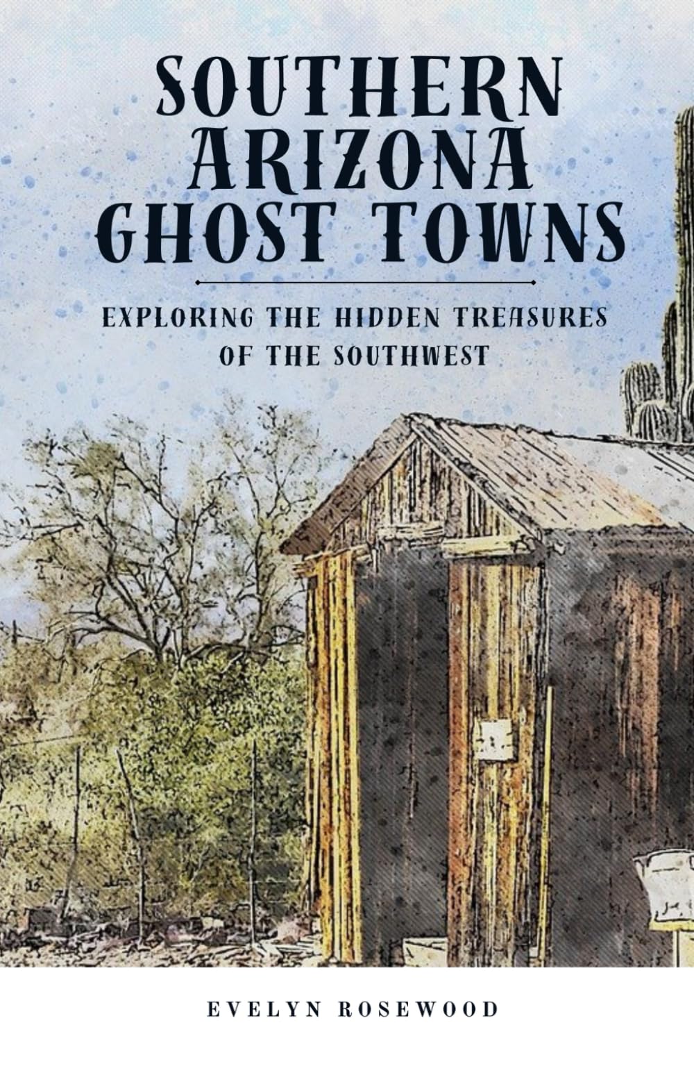 Southern Arizona Ghost Towns: Exploring the Hidden Treasures of the Southwest