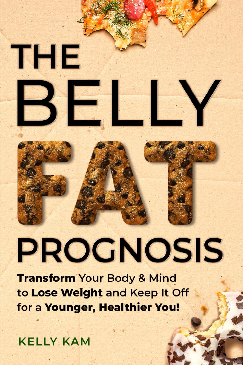 The Belly Fat Prognosis: Transform Your Body & Mind to Lose Weight and Keep It Off for a Younger, Healthier You!
