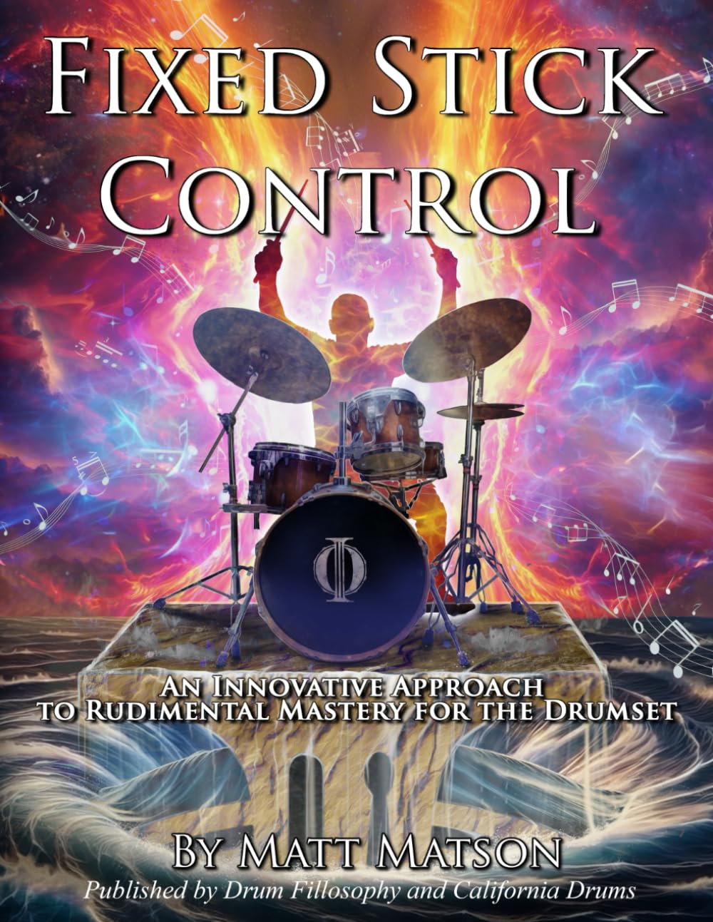 Fixed Stick Control: An Innovative Approach To Rudimental Mastery For The Drumset