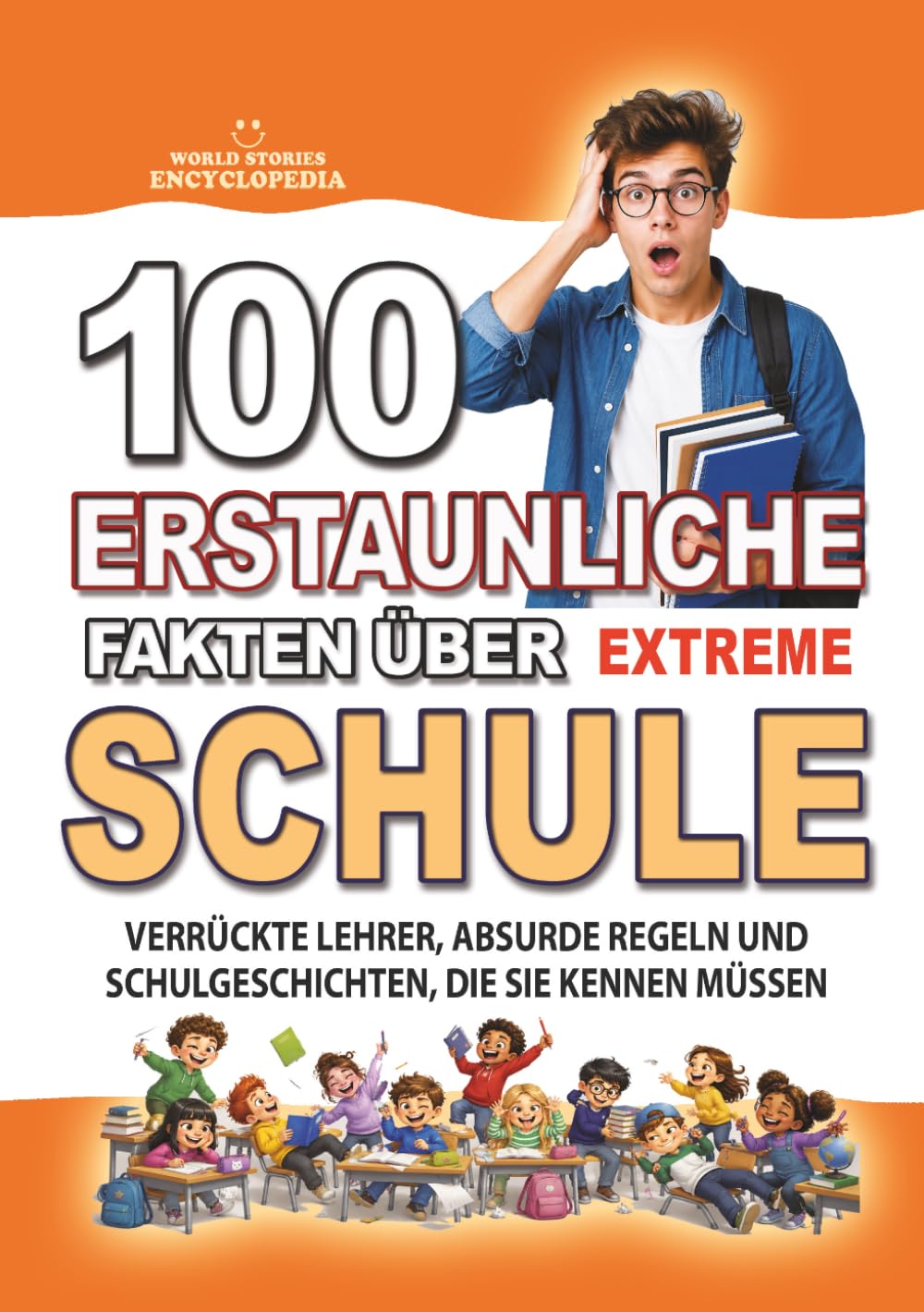 100 ERSTAUNLICHE FAKTEN ÜBER SCHULE EXTREM: Verrückte Lehrer, absurde Regeln und unglaubliche Schulgeschichten.: Das perfekte Geschenk für Schüler, ... FAKTEN GESCHICHTEN UND KURIOSITÄTEN)