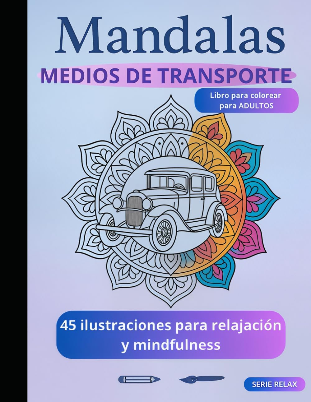 Mandalas: Vehículos Legendarios – Colouring Book para Adultos: 45 diseños de coches clásicos, locomotoras, aviones míticos y máquinas históricas para relajarse y desconectar