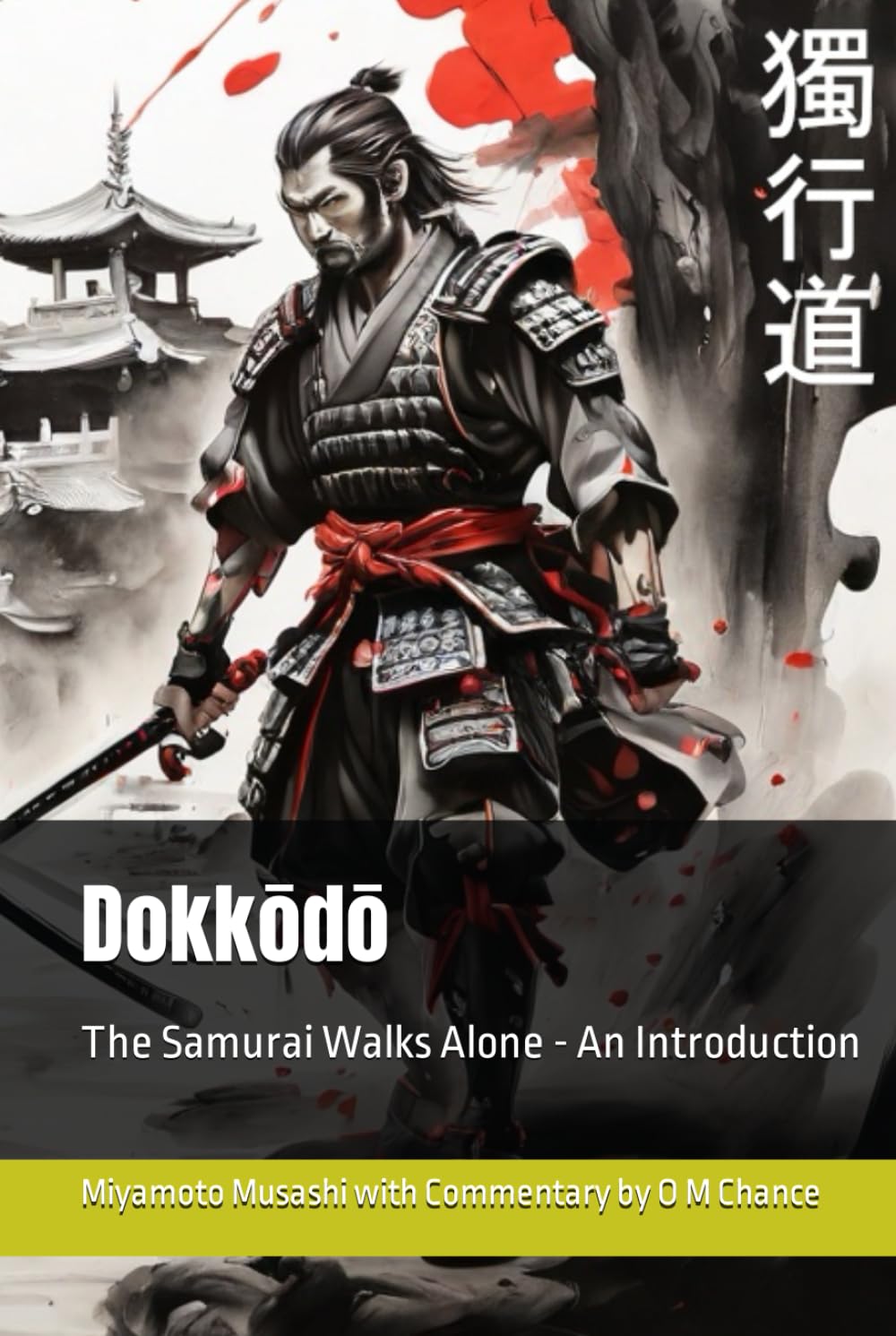 Dokkōdō: The Samurai Walks Alone - An Introduction (Path of the Sword Sage)