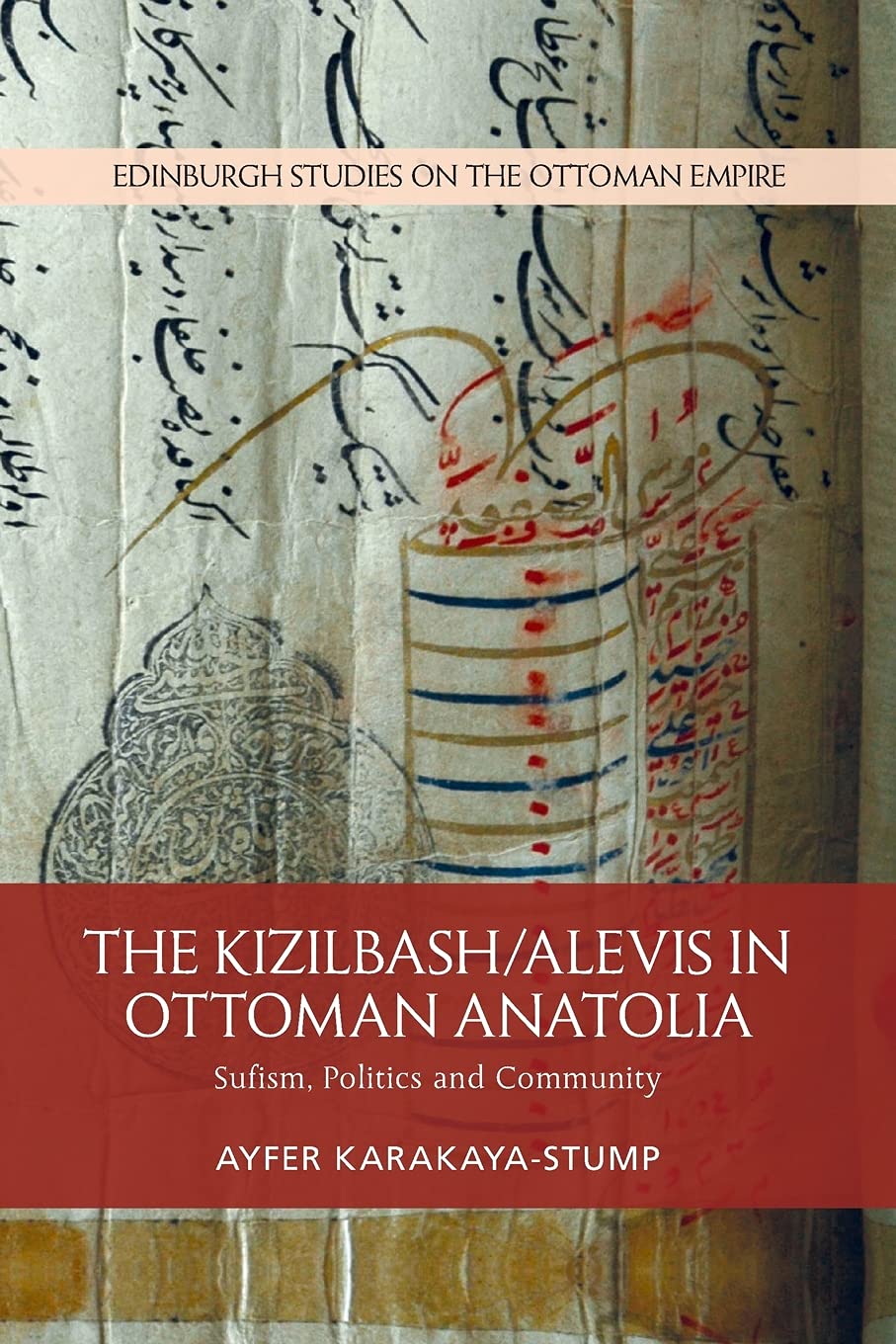 The Kizilbash-Alevis in Ottoman Anatolia: Sufism, Politics and Community (Edinburgh Studies on the Ottoman Empire)