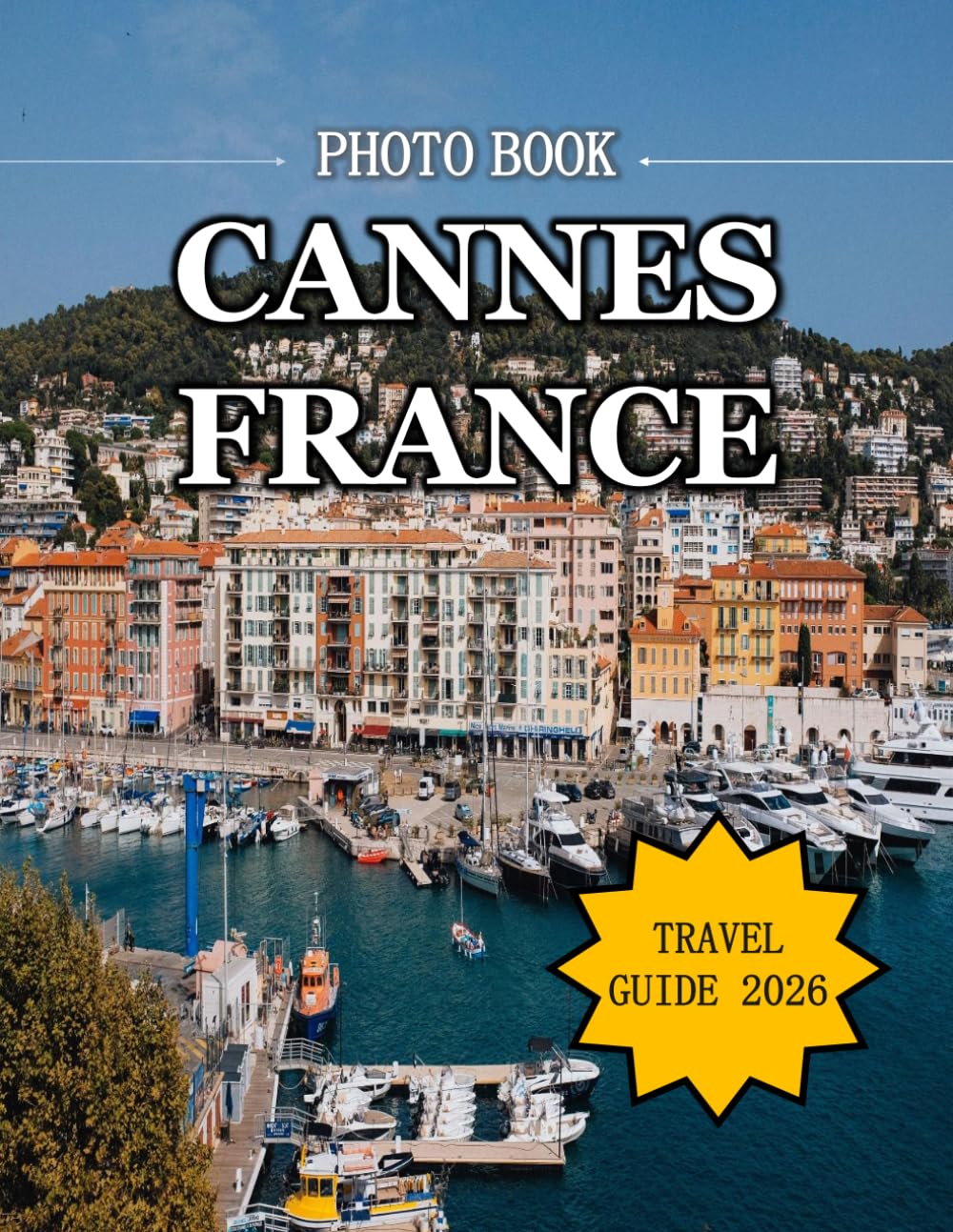 Cannes France: The Glamorous Riviera Destination of Film Festivals and Luxury Living