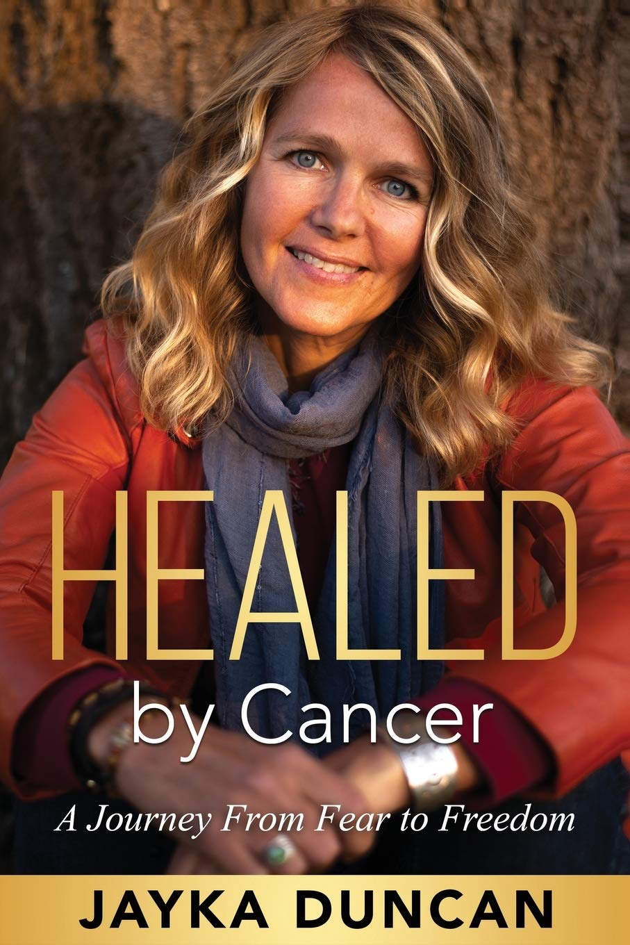 Healed by Cancer: A Journey From Fear to Freedom