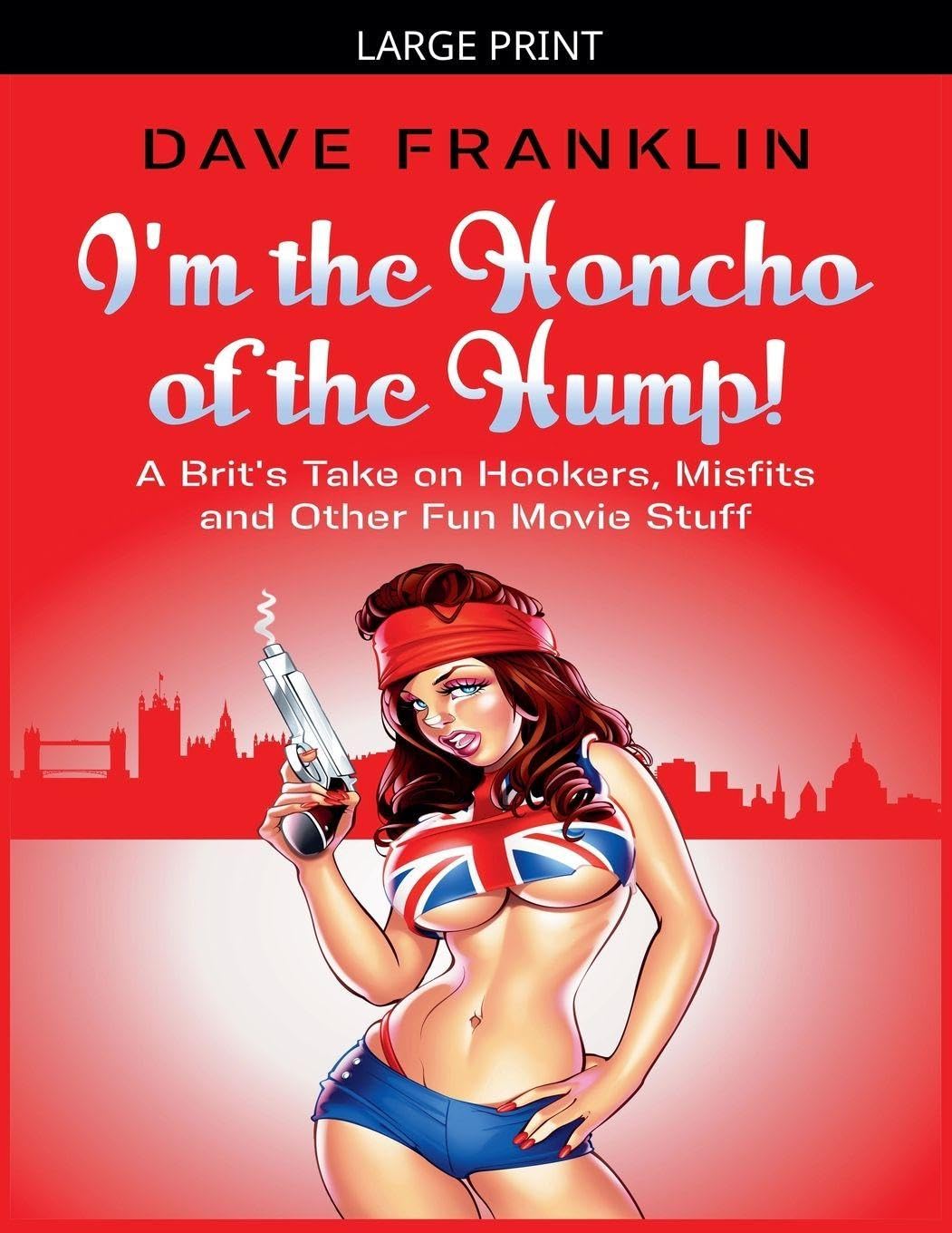 I'm the Honcho of the Hump! A Brit's Take on Hookers, Misfits and Other Fun Movie Stuff: 6 (Ice Dog Movie Guide)
